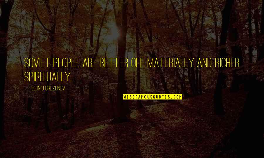 Happy Birthday Prima Quotes By Leonid Brezhnev: Soviet people are better off materially and richer