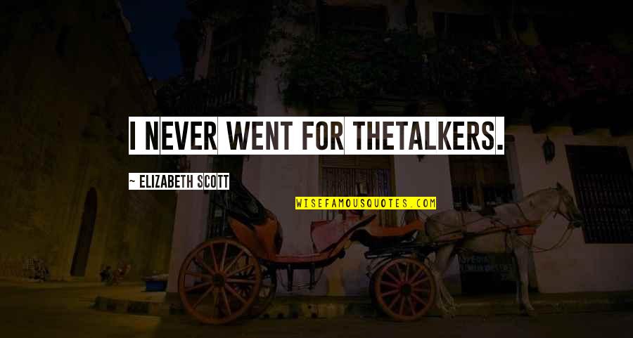 Happy Birthday Riyaz Quotes By Elizabeth Scott: I never went for thetalkers. Happy Birthday Riyaz Quotes By Elizabeth Scott: I never went for thetalkers.