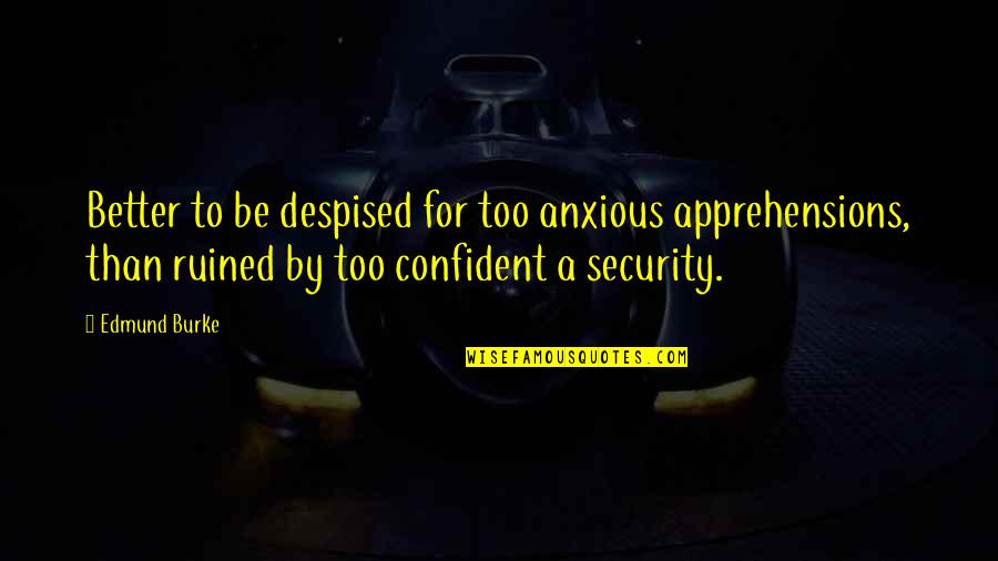 Happy Birthday Rockstar Quotes By Edmund Burke: Better to be despised for too anxious apprehensions,