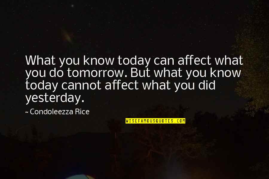 Happy Birthday Sad Quotes By Condoleezza Rice: What you know today can affect what you