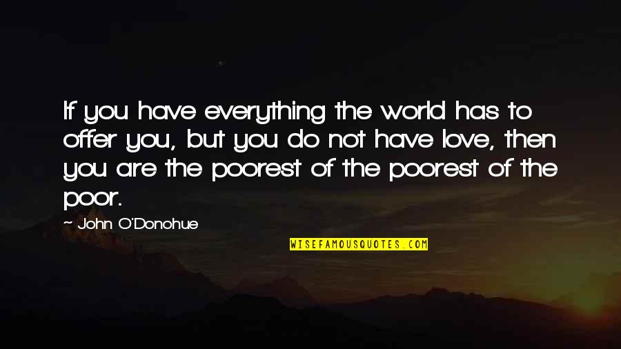 Happy Birthday Sad Quotes By John O'Donohue: If you have everything the world has to