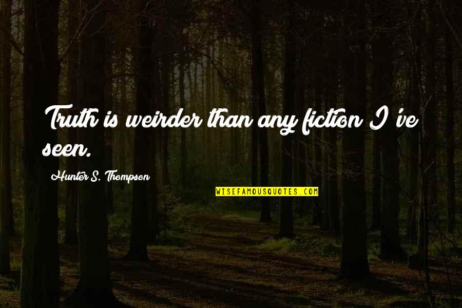 Happy Birthday Sagittarius Quotes By Hunter S. Thompson: Truth is weirder than any fiction I've seen. Happy Birthday Sagittarius Quotes By Hunter S. Thompson: Truth is weirder than any fiction I've seen.