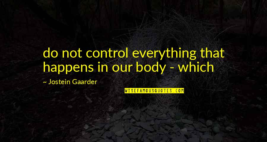 Happy Birthday Sagittarius Quotes By Jostein Gaarder: do not control everything that happens in our Happy Birthday Sagittarius Quotes By Jostein Gaarder: do not control everything that happens in our