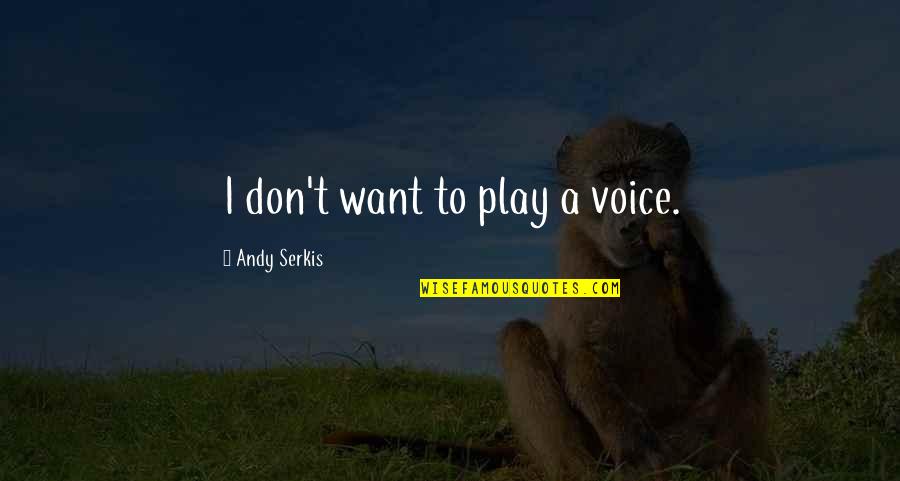 Happy Birthday Sathish Quotes By Andy Serkis: I don't want to play a voice. Happy Birthday Sathish Quotes By Andy Serkis: I don't want to play a voice.