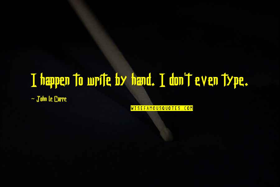 Happy Birthday Sayings And Quotes By John Le Carre: I happen to write by hand. I don't