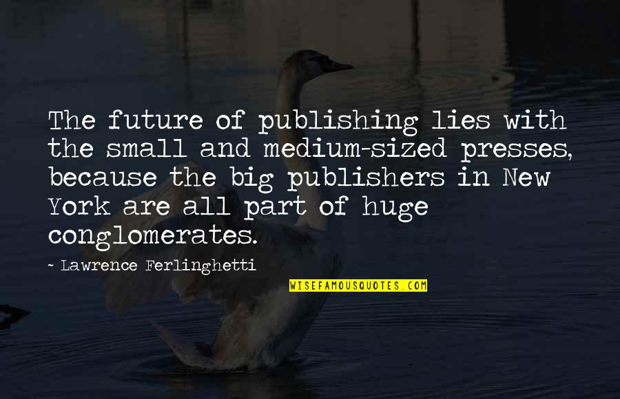 Happy Birthday Selfie Quotes By Lawrence Ferlinghetti: The future of publishing lies with the small