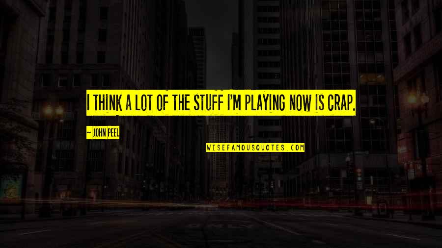 Happy Birthday Simple Quotes By John Peel: I think a lot of the stuff I'm