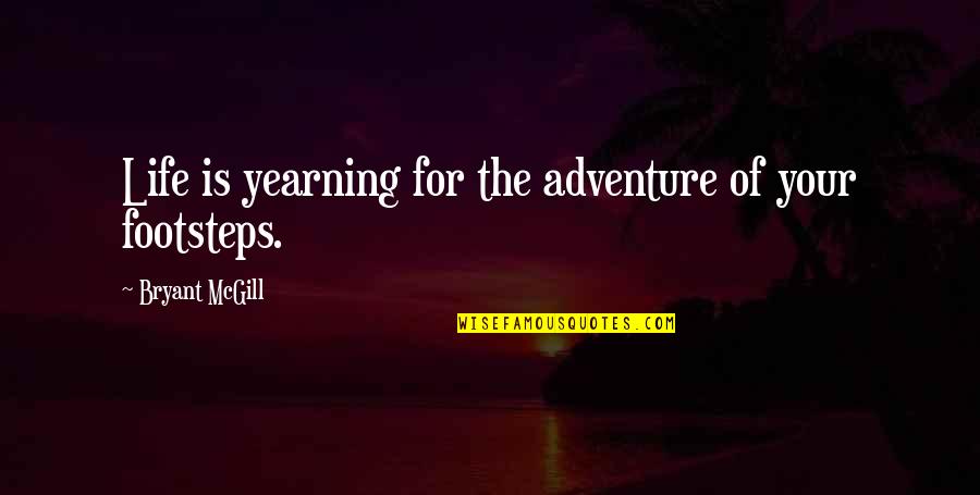 Happy Birthday Songs Quotes By Bryant McGill: Life is yearning for the adventure of your
