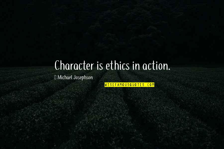 Happy Birthday Songs Quotes By Michael Josephson: Character is ethics in action.