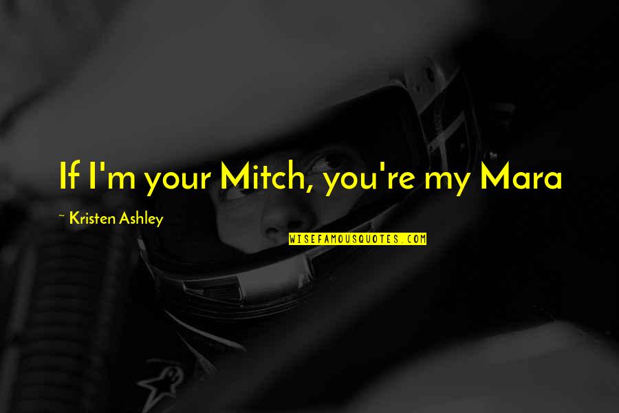 Happy Birthday Soror Quotes By Kristen Ashley: If I'm your Mitch, you're my Mara Happy Birthday Soror Quotes By Kristen Ashley: If I'm your Mitch, you're my Mara