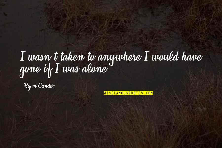 Happy Birthday Srk Quotes By Ryan Gander: I wasn't taken to anywhere I would have Happy Birthday Srk Quotes By Ryan Gander: I wasn't taken to anywhere I would have
