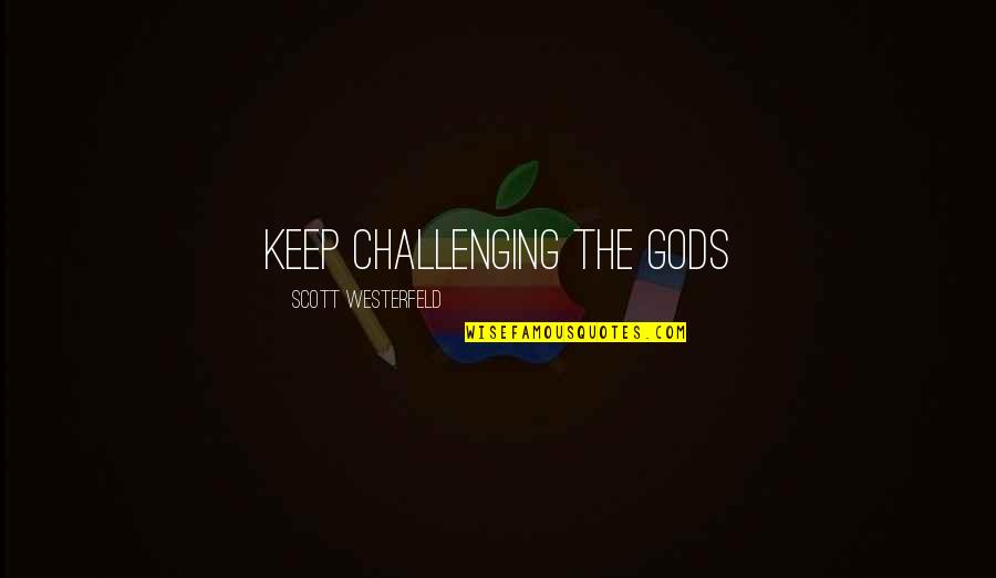 Happy Birthday Steven Quotes By Scott Westerfeld: Keep challenging the gods Happy Birthday Steven Quotes By Scott Westerfeld: Keep challenging the gods