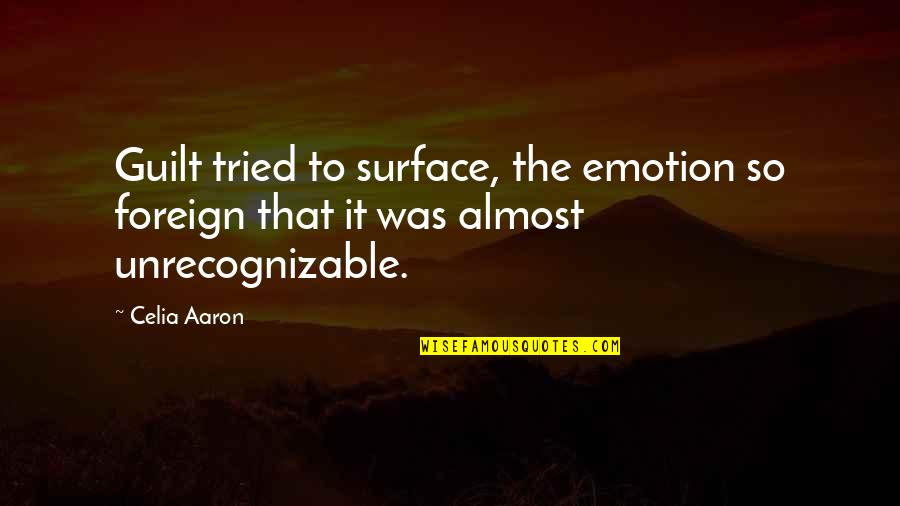 Happy Birthday To Me Memorable Quotes By Celia Aaron: Guilt tried to surface, the emotion so foreign