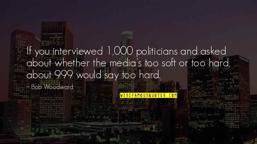 Happy Birthday To Me Sarcastic Quotes By Bob Woodward: If you interviewed 1,000 politicians and asked about Happy Birthday To Me Sarcastic Quotes By Bob Woodward: If you interviewed 1,000 politicians and asked about