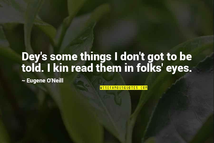 Happy Birthday To My Aunt In Heaven Quotes By Eugene O'Neill: Dey's some things I don't got to be