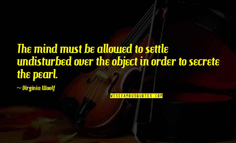 Happy Birthday To My Brother From Another Mother Quotes By Virginia Woolf: The mind must be allowed to settle undisturbed