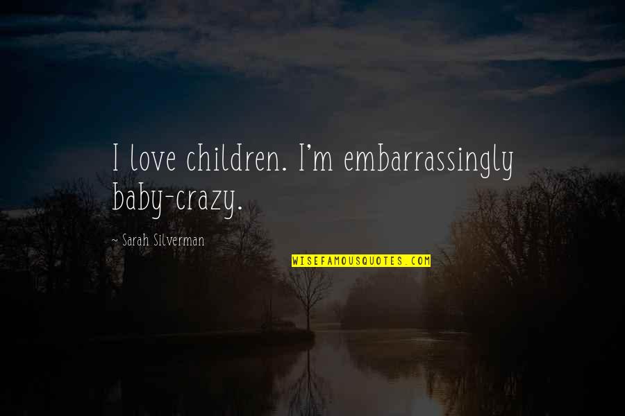 Happy Birthday To My Goddaughter Quotes By Sarah Silverman: I love children. I'm embarrassingly baby-crazy. Happy Birthday To My Goddaughter Quotes By Sarah Silverman: I love children. I'm embarrassingly baby-crazy.