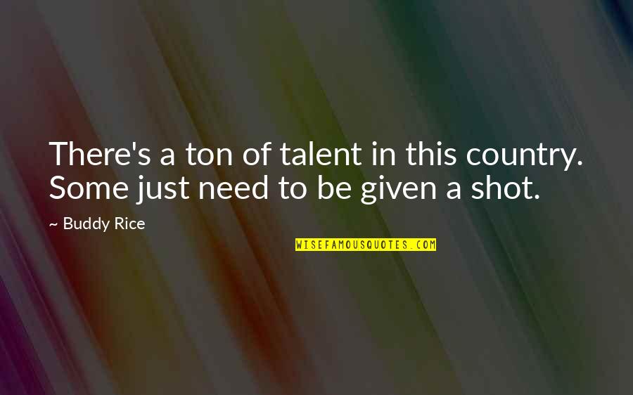 Happy Birthday To My Late Mother Quotes By Buddy Rice: There's a ton of talent in this country.