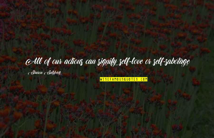 Happy Birthday To My Love Quotes By Sharon Salzberg: All of our actions can signify self-love or