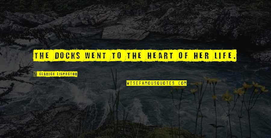 Happy Birthday To My Mentor Quotes By Clarice Lispector: The docks went to the heart of her Happy Birthday To My Mentor Quotes By Clarice Lispector: The docks went to the heart of her