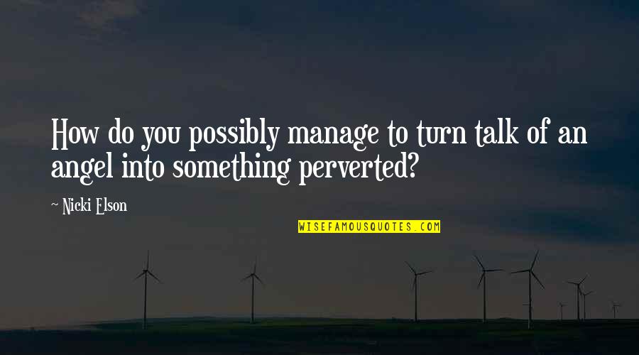 Happy Birthday To My Significant Other Quotes By Nicki Elson: How do you possibly manage to turn talk