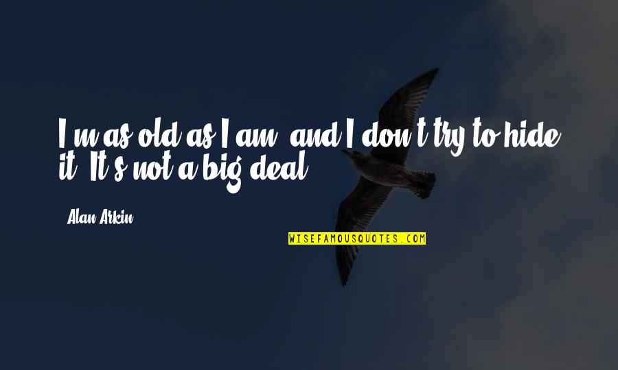 Happy Birthday To My Step Son Quotes By Alan Arkin: I'm as old as I am, and I