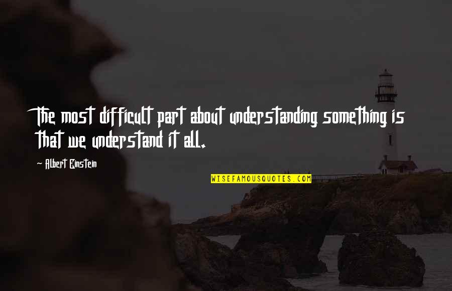 Happy Birthday To My Stepson Quotes By Albert Einstein: The most difficult part about understanding something is Happy Birthday To My Stepson Quotes By Albert Einstein: The most difficult part about understanding something is