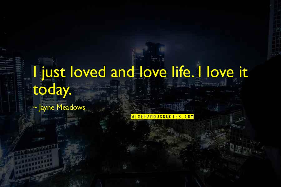 Happy Birthday Unique Quotes By Jayne Meadows: I just loved and love life. I love Happy Birthday Unique Quotes By Jayne Meadows: I just loved and love life. I love