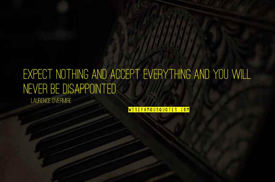 Happy Birthday Unique Quotes By Laurence Overmire: Expect nothing and accept everything and you will Happy Birthday Unique Quotes By Laurence Overmire: Expect nothing and accept everything and you will