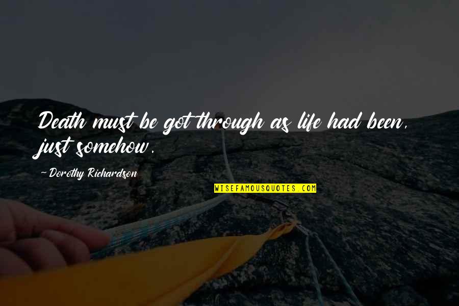 Happy Birthday Veer Ji Quotes By Dorothy Richardson: Death must be got through as life had Happy Birthday Veer Ji Quotes By Dorothy Richardson: Death must be got through as life had