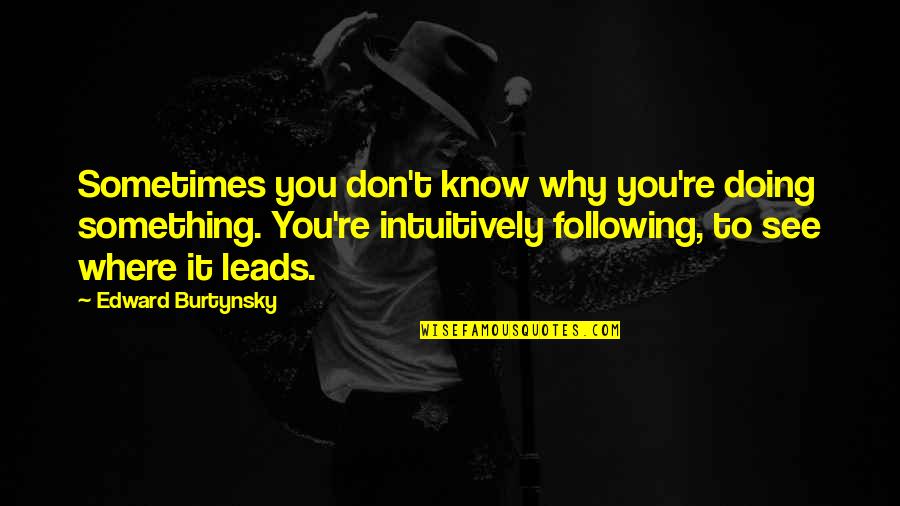 Happy Birthday Wishes For Elder Sister Quotes By Edward Burtynsky: Sometimes you don't know why you're doing something.