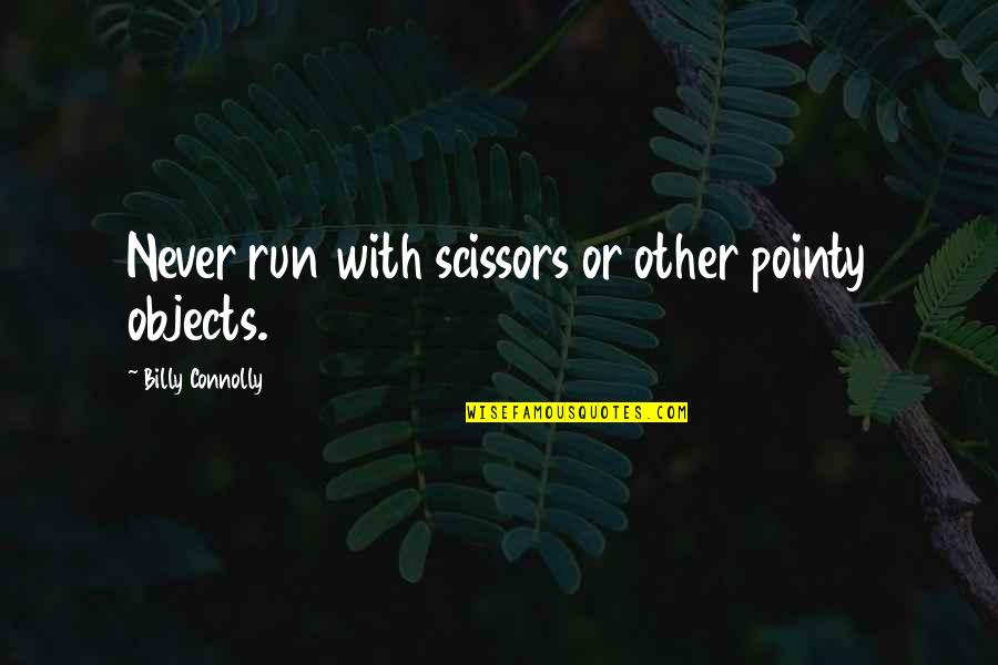 Happy Birthday Wishes To My Boss Quotes By Billy Connolly: Never run with scissors or other pointy objects.