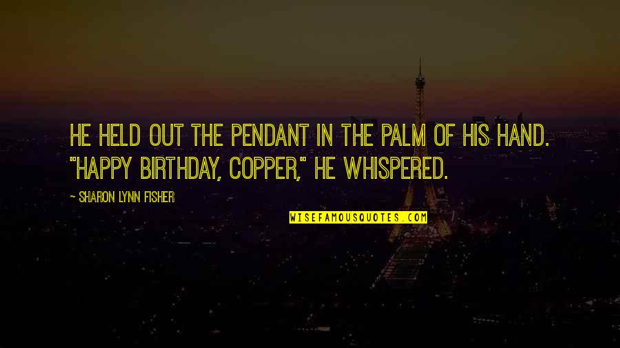 Happy Birthday With Quotes By Sharon Lynn Fisher: He held out the pendant in the palm