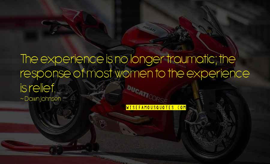 Happy Birthday Wonderful Lady Quotes By Dawn Johnsen: The experience is no longer traumatic; the response