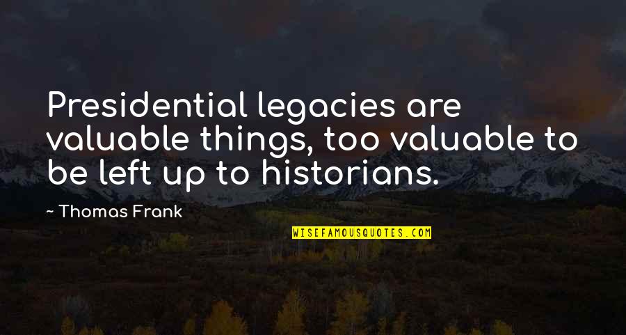 Happy Birthday Writer Quotes By Thomas Frank: Presidential legacies are valuable things, too valuable to