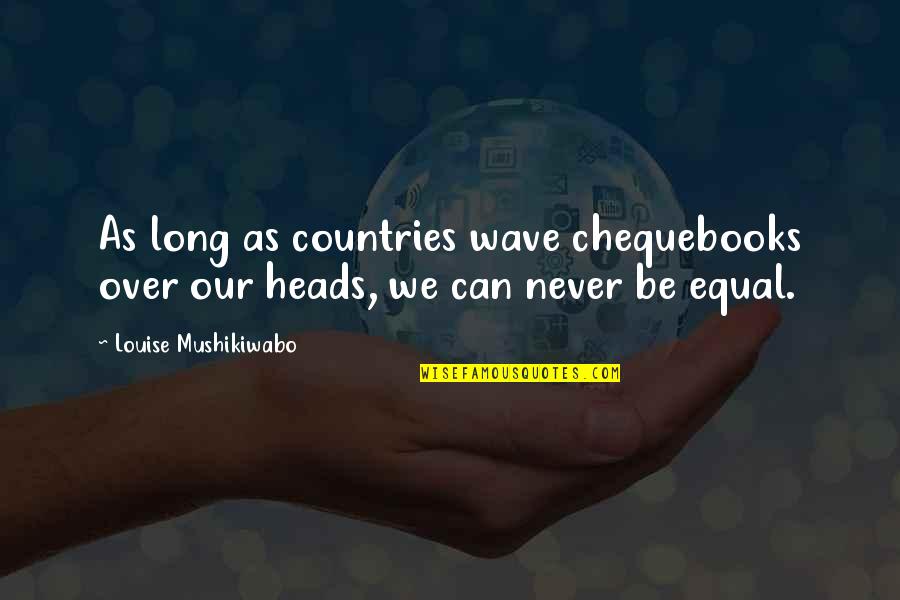 Happy Birthday Zeeshan Bhai Quotes By Louise Mushikiwabo: As long as countries wave chequebooks over our Happy Birthday Zeeshan Bhai Quotes By Louise Mushikiwabo: As long as countries wave chequebooks over our