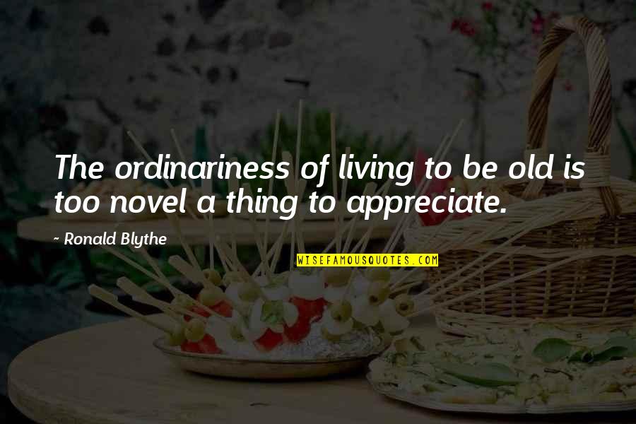 Happy Birthday Zeeshan Bhai Quotes By Ronald Blythe: The ordinariness of living to be old is