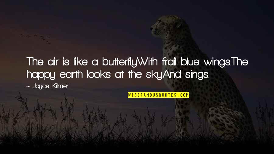 Happy Blue Quotes By Joyce Kilmer: The air is like a butterflyWith frail blue Happy Blue Quotes By Joyce Kilmer: The air is like a butterflyWith frail blue
