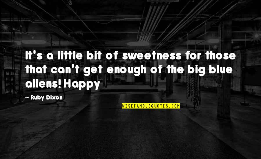 Happy Blue Quotes By Ruby Dixon: It's a little bit of sweetness for those Happy Blue Quotes By Ruby Dixon: It's a little bit of sweetness for those