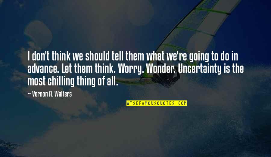 Happy Boating Quotes By Vernon A. Walters: I don't think we should tell them what