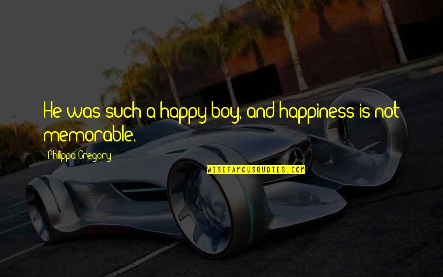 Happy Boy Quotes By Philippa Gregory: He was such a happy boy, and happiness Happy Boy Quotes By Philippa Gregory: He was such a happy boy, and happiness