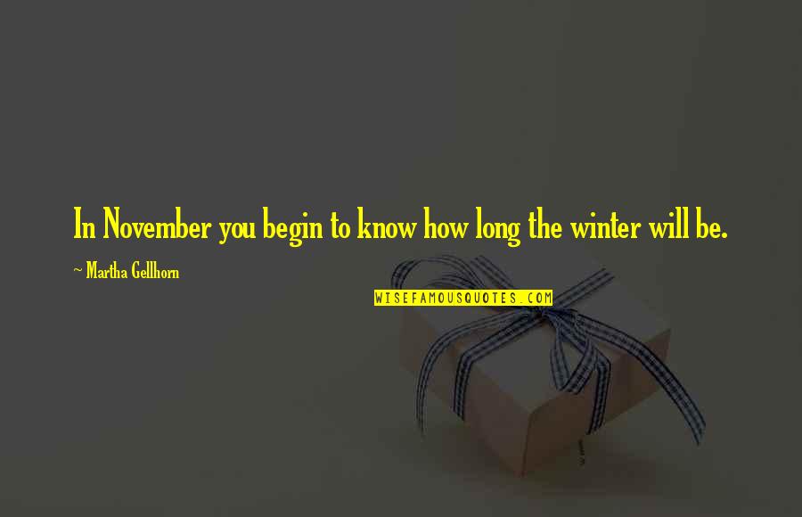 Happy Breakups Quotes By Martha Gellhorn: In November you begin to know how long