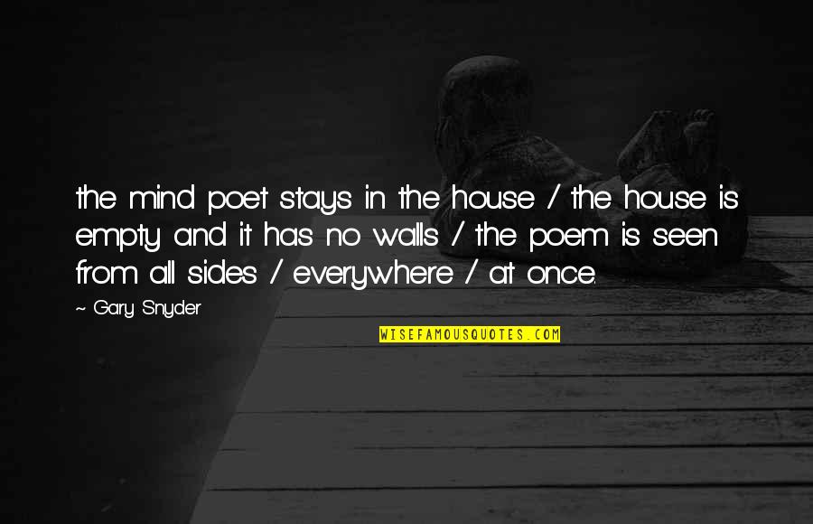 Happy Bright Eyes Quotes By Gary Snyder: the mind poet stays in the house /
