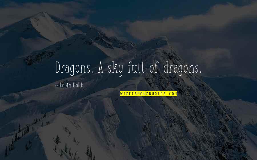 Happy Bunny Quotes By Robin Hobb: Dragons. A sky full of dragons.