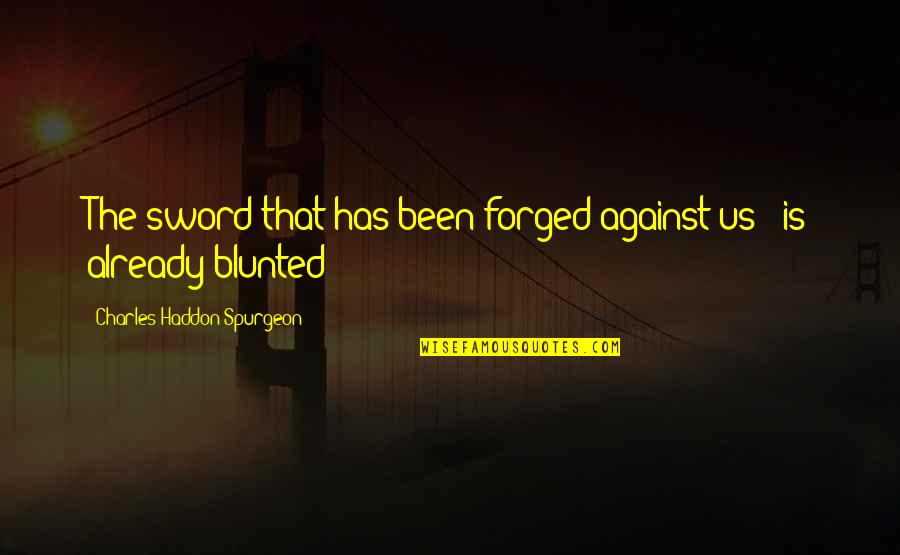 Happy Bunny Sayings And Quotes By Charles Haddon Spurgeon: The sword that has been forged against us