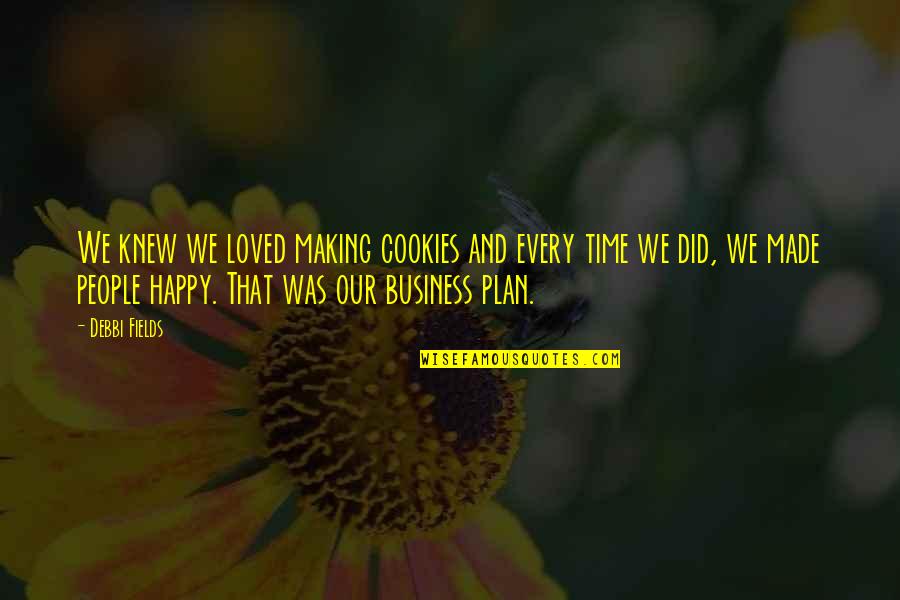 Happy Business Quotes By Debbi Fields: We knew we loved making cookies and every Happy Business Quotes By Debbi Fields: We knew we loved making cookies and every