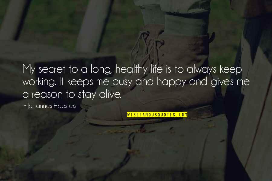 Happy Busy Life Quotes By Johannes Heesters: My secret to a long, healthy life is