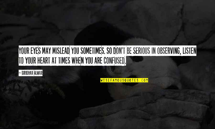 Happy But Confused Quotes By Giridhar Alwar: Your eyes may mislead you sometimes. So don't