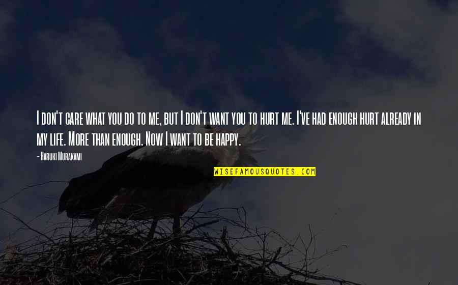 Happy But Hurt Quotes By Haruki Murakami: I don't care what you do to me,