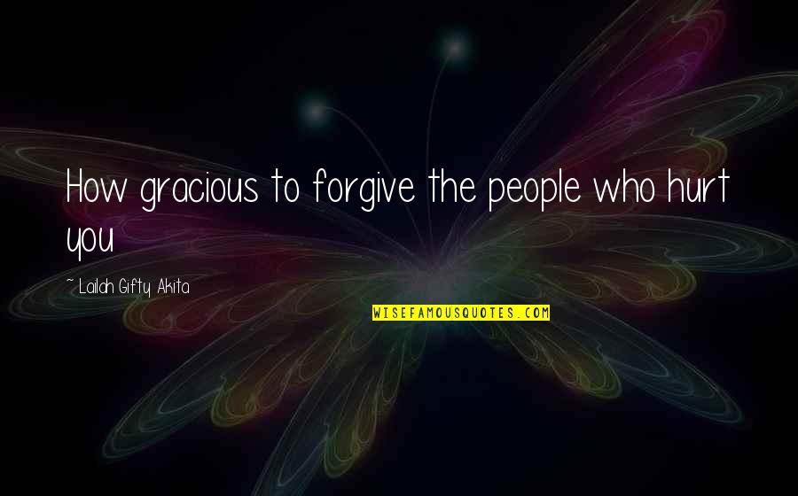 Happy But Hurt Quotes By Lailah Gifty Akita: How gracious to forgive the people who hurt